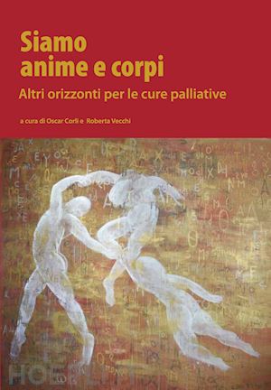 SIAMO ANIME E CORPI. ALTRI ORIZZONTI PER LE CURE PALLIATIVE